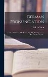 Wilhelm Viëtor - German Pronunciation: Practice and Theory. The Best German--German Sounds, and how They are Represen