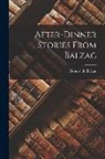 Honoré de Balzac - After-Dinner Stories From Balzac
