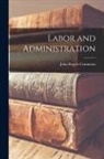 John Rogers Commons - Labor and Administration