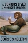 George Singleton - The Curious Lives of Nonprofit Martyrs