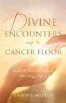 Tammy Moser - Divine Encounters on a Cancer Floor