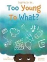 Crystel Patterson, Briana Young, Amanda McFarlane - Too Young to What?