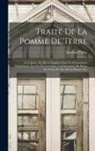 Anselme Payen - Traité De La Pomme De Terre: Sa Culture, Ses Divers Emplois Dans Les Préparations Alimentaires, Les Arts Économiques, La Fabrication Du Sirop, De L