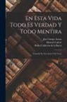 José Campo Arana, Manuel Cañete, Pedro Calderón De La Barca - En Esta Vida Todo Es Verdad Y Todo Mentira: Comedia En Tres Actos Y En Verso