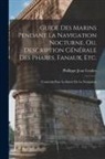Phillippe Jean Coulier - Guide Des Marins Pendant La Navigation Nocturne, Ou, Description Générale Des Phares, Fanaux, Etc.: Construits Pour La Sureté De La Navigation