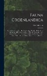 Otto Fabricius - Fauna Groenlandica: Systematice Sistens Animalia Groenlandiae Occidentalis Hactenus Indagata, Quoad Nomen Specificum, Triviale, Vernaculum