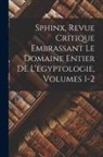 Anonymous - Sphinx, Revue Critique Embrassant Le Domaine Entier De L'egyptologie, Volumes 1-2