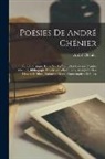 André Chénier - Poésies De André Chénier: Édition Critique, Étude Sur La Vie Et Les Oeuvres D'andré Chénier, Bibliograpie Des Oeuvres Posthumes, Aperçu Sur Les