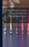 Joseph S. Taylor - Supervision And Teaching Of Handwriting