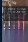 Katherine M. Ball - Paper Folding and Cutting; a Series of Foldings and Cuttings Especially Adapted to Kindergartens and Public Schools