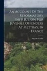 Augustin Cochin - An Account Of The Reformatory Institution, For Juvenile Offenders At Mettray, In France