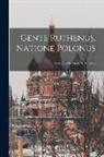 Anonymous - Gente Ruthenus, Natione Polonus: Podstawa Do Zgody W Narodzie
