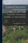 Johann Wolfgang Von Goethe - Egmond Treurspel Van Johann Wolfgang Von Goethe Vertaald Door J. A. Van Eeden