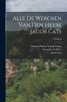 Jacob Cats, Adriaen Pietersz Van De Venne, Cornelis Van Dalen - Alle De Wercken Van Den Heere Jacob Cats; Volume 2
