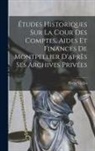 Vialles Pierre - Études Historiques Sur La Cour Des Comptes, Aides Et Finances De Montpellier D'après Ses Archives Privées