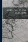 Anonymous - American Chess Bulletin; Volume 1