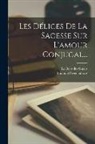 Emanuel Swedenborg, Le Boys Des Guays - Les Délices De La Sagesse Sur L'amour Conjugal