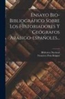 Francisco Pons Boigues, Biblioteca Nacional (Spain) - Ensayo Bio-bibliográfico Sobre Los Historiadores Y Geógrafos Arábigo-españoles