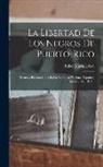 Rafael María Labra - La Libertad De Los Negros De Puerto-rico: Discursos Pronunciados En La Asamblea Nacional Española En Mar. De 1873