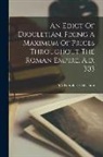 Ya Pamphlet Collection (Library of Co - An Edict Of Diocletian, Fixing A Maximum Of Prices Throughout The Roman Empire, A.d. 303