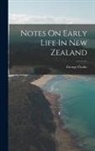 George Clarke - Notes On Early Life In New Zealand