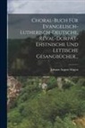 Johann August Hagen - Choral-buch Für Evangelisch-lutherisch-deutsche, Reval-dorpat-ehstnische Und Lettische Gesangbücher