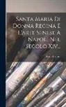 Émile Bertaux - Santa Maria Di Donna Regina E L'arte Senese A Napoli Nel Secolo Xiv