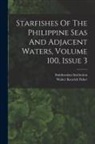 Walter Kenrick Fisher, Smithsonian Institution - Starfishes Of The Philippine Seas And Adjacent Waters, Volume 100, Issue 3