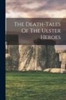 Anonymous - The Death-tales Of The Ulster Heroes