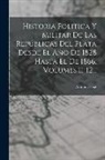 Antonio Díaz - Historia Politica Y Militar De Las Repúblicas Del Plata Desde El Año De 1828 Hasta El De 1866, Volumes 11-12
