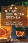 Hunor Oláh - Rum receptek kezd¿knek 2023-ra