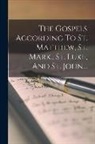 Anonymous - The Gospels According To St. Matthew, St. Mark., St. Luke, And St. John