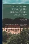 Francesco Datini, Cesare Guasti, Lapo Mazzei - Lettere Di Un Notarq A Un Mercante Del Secolo Xiv: Con Altre Lettere E Documenti: Proemio. Lettere A Francesco Datini E Ad Altri