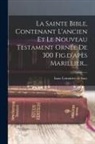 Isaac LeMaistre de Sacy - La Sainte Bible, Contenant L'ancien Et Le Nouveau Testament Ornée De 300 Fig.d'apès Marillier