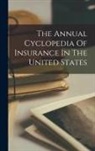 Anonymous - The Annual Cyclopedia Of Insurance In The United States