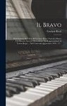 Gaetano Rossi - Il Bravo: Melodramma In 3 Atti. Di Gaetano Rossi, Posto In Musica Dal Maestro Saverio Mercadante. Da Rappresentarsi Al Teatro Re