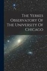 Anonymous - The Yerkes Observatory Of The University Of Chicago