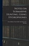 Great Britain Naval Staff Anti-Subm - Notes on Submarine Hunting, Using Hydrophones