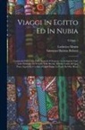 Giovanni Battista Belzoni, Lodovico Menin - Viaggi In Egitto Ed In Nubia: Contenenti Il Racconto Delle Ricerche E Scoperte Archeologiche Fatte Nelle Piramidi, Nei Templi, Nelle Rovine, E Nelle