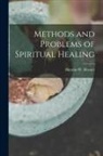 Horatio W. (Horatio Willis) Dresser - Methods and Problems of Spiritual Healing