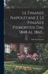 Giacomo Savarese - Le Finanze Napoletane E Le Finanze Piemontesi Dal 1848 Al 1860