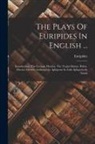 Euripides - The Plays Of Euripides In English ...: Introduction. The Cyclops. Hecuba. The Trojan Dames. Helen. Electra. Orestes. Andromache. Iphigenia In Aulis. I