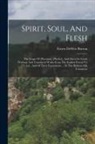 Ernest Dewitt Burton - Spirit, Soul, And Flesh: The Usage Of [pneuma], [psyche], And [sarx] In Greek Writings And Translated Works From The Earliest Period To 225 A.d