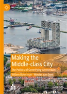 Willem Boterman, Wouter van Gent - Making the Middle-class City