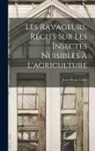 Jean-Henri Fabre - Les ravageurs, récits sur les insectes nuisibles à l'agriculture