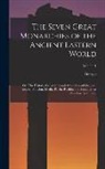 George Rawlinson - The Seven Great Monarchies of the Ancient Eastern World: Or, The History, Geography and Antiquities of Chaldæa, Assyria, Babylon, Media, Persia, Parth