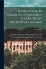 Cesare Ripa - Iconologia di Cesare Ripa perugino, cavre. de sti. Mauritio, e Lazzaro: Nella quale si descriuono diuerse imagini di virtù, vitij, affetti, passioni h