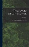 Melvin Hix - The Magic Speech Flower: Or, Little Luke and His Animal Friends