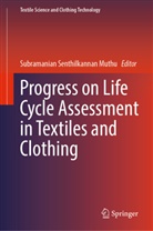Subramanian Senthilkannan Muthu, Subramanian Senthilkannan Muthu - Progress on Life Cycle Assessment in Textiles and Clothing