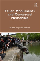 Juilee (Professor of History At Rochester Decker, Juilee Decker, Decker Juilee - Fallen Monuments and Contested Memorials